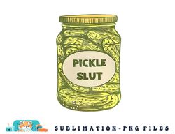 pickle slut funny canned pickles png, digital download copy