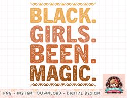 Black Girls Been Magic Melanin African American History png, instant download, digital print