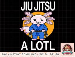 Brazilian Jiu Jitsu A Lotl BJJ Axolotl Jiu Jitsu png, instant download, digital print