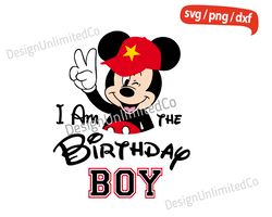 I am The Birthday Boy  svg, Mickey Birthday Boy svg, Disney Birthday svg, Mickey Mouse svg, Disney svg