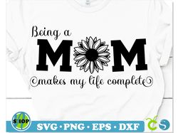 Mom Sunflower Quote svg | Being a mom makes my life complete svg | Saying svg, Mom svg, Sunflower svg, Mothers Day svg