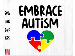 Embrace Autism SVG PNG, Autism SVG, Autism puzzle SVG, Autism heart SVG, Autism Awareness SVG, AUTISM shirt svg