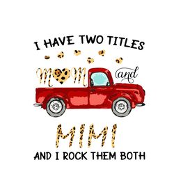 I Have Two Titles Mom And Mimi Svg, Mothers Day Svg, Mothers Gift Svg, silhouette svg fies