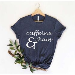 Caffeine & Chaos Shirt, Gift for Coffee, Coffee Lover, Gift for Coffee Lover, Espresso Shirt, Coffee Tee, Coffee Lover G
