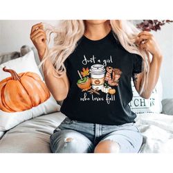 Just A Girl Who Loves Fall Shirt, Fall Coffee Shirt, Cute Fall Shirt,Pumpkin Latte Drinks Shirt,Happy Thanksgiving Shirt