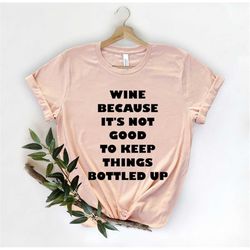Wine Because It's Not Good To Keep, Wine Shirt, Wine Trip, Wine Tasting, Funny Wine Shirt, Drink Wine Shirt, Glass Of Wi