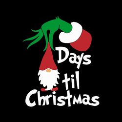 The Grinch and Gnomes Days Til Christmas Resting Grinch Face Merry Christmas Gifts Noel Holly Jolly Holiday Svg