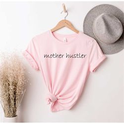 Mother Hustler Shirt, Funny Mom Shirt, Shirts for Moms, Cool Mom Shirts, Gift For Mom, Mom Shirt, Cute Mom Shirt, Awesom