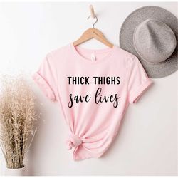 Thick Thighs Save Lives, Mom Shirt, Aunt Shirt, Popular Meme, Trending Meme, Women's Shirt, Best Friend Shirt, Meme Shir