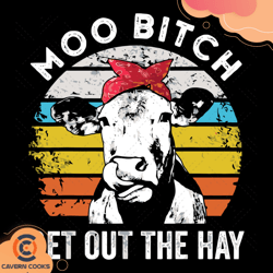 Moo Bitch Get Out The Way Farm Cow Svg TD210