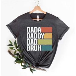 Custom Dada Daddy Dad Bruh Shirt, Dad Shirt, Sarcastic Dad Shirt, Funny Bruh Shirt, Fathers Day Shirt, Fathers Day Gift,