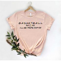 Basketball Mom Shirt - Basketball T-Shirt - Basketball Gift - Basketball Lover - Basketball Fan Shirt - Basketball Shirt