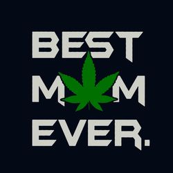 Best Mom Ever Weed Svg, Mothers Day Svg, Cannabis Svg, Weed Svg, Weed Leaf Svg, silhouette svg fies