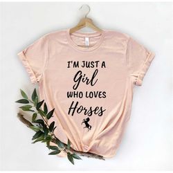 I'm Just a Girl Who Loves Horses Shirt - Horse Lover Gifts - Horse Lover - Equestrian Shirt - Farmer Shirt - Farm Shirt