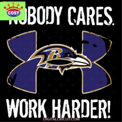 Nobody Care Baltimore Ravens Work Harder Svg, Balt
