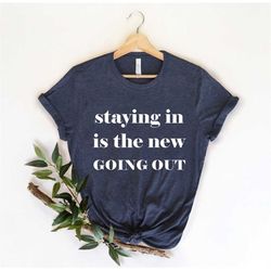 Staying In New Going Out, Antisocial Shirt, Funny Shirt, Sarcastic Humor, Adult Humor, Antisocial Friend Gift, Brunch Sh