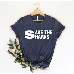 Save The Sharks Shirt, Shark Shirt , Cute Shark Shirt , Protect Sharks, Animals Save , Shark Gifts , Shark Lover Gift Te
