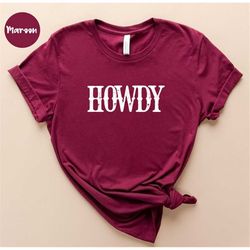 Howdy Shirt - Country Shirt - Howdy Gift - Country Gift - Southern Festival Shirt - Country Music Shirt - Southern Girl