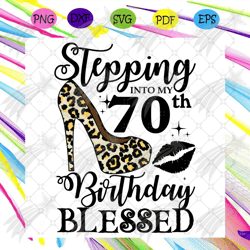 Stepping Into My 70th Birthday Blessed Svg, Birthday Svg, 70th Birthday Svg, Turning 70 Svg, 70 Years Old, Birthday Woma