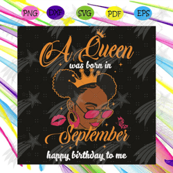 A Queen Was Born In September Happy Birthday To Me Svg, Birthday Svg, Queen Born In September Svg, Girl Born In Septembe