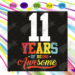 11 Years Of Being Awesome Svg, Birthday Svg, 11 Years Of Being Awesome Svg, 11th Birthday Svg, 11 Year Old Svg, 11th Bir