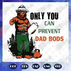 Only you can prevent dad bods, dad bods svg, dad gift, dad party, dad birthday, gift from bestie, gift from family, retr