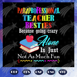 Paraprofessional teacher besties because going crazy alone, teacher svg, teacher gift, teacher birthday, teacher party,