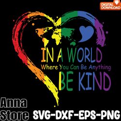 In a World Where You Can Be Anything Svg, Be Kind LGBT Svg,LGBT SVG,Lesbian Svg , Gay Svg, Bisexual Svg, Transgender Svg