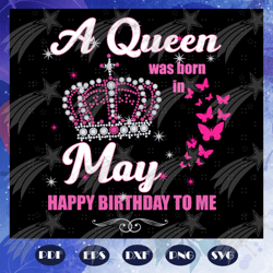 A queen was born in May svg, Queen born in May svg, May girl svg, Birthday For Silhouette, Files For Cricut, SVG, DXF, E