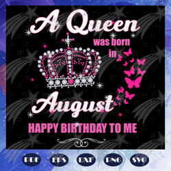 A queen was born in August svg, Queen born in August svg, August girl svg, Birthday For Silhouette, Files For Cricut, SV
