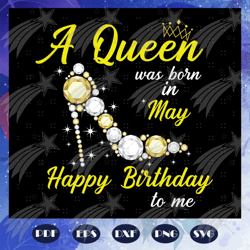 A Queen Was Born In May Svg, Queen Born In May Svg, May Girl Svg, Birthday For Silhouette, Files For Cricut, SVG, DXF, E