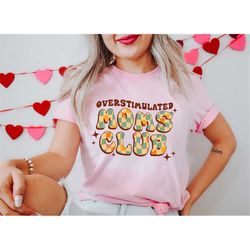 Overstimulated Moms Club Shirt, Anxiety Moms Shirt, Trendy Mom Shirt, Retro Mom Shirt, New Mom Shirt, Cute Moms Shirt, M