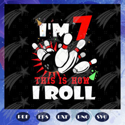 Im 7 This Is How I Roll Svg, Im 7 Svg, Seven Years Old Svg, 7th Birthday Svg, Happy 7th Birthday Svg, 7th Birthday Gift