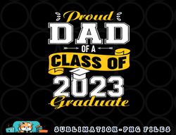 Proud DAD Of A Class Of 2023 Graduate Senior Graduation png, digital download copy