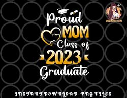 Proud Mom Of A Class Of 2023 Graduate Senior Graduation png, digital download copy