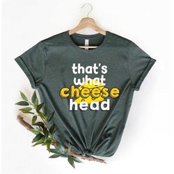 That's What Cheesehead shirts, Funny Wisconsin Shirts, Cheese Head Tees, Funny cheese Shirt, Game Day Shirt ,Cheese and