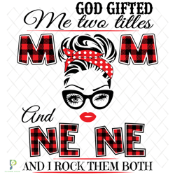 God Gifted Me Two Titles Mom And Ne Ne Svg, Trendi