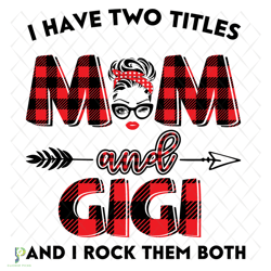 I Have Two Titles Mom And Gigi Svg, Trending Svg,