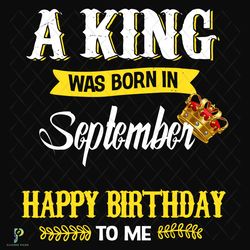 A King Was Born In September Svg, Birthday Svg,