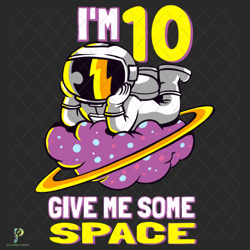 Im 10 Give Me Some Space Svg, Birthday Svg, Astr