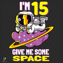 Im 15 Give Me Some Space Svg, Birthday Svg, Astr