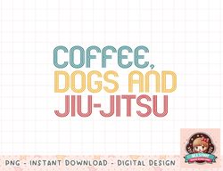 Coffee Dogs Jiu Jitsu Jujitsu png, instant download, digital print