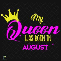 My Queen August Birthday Svg, Birthday Svg, My Q