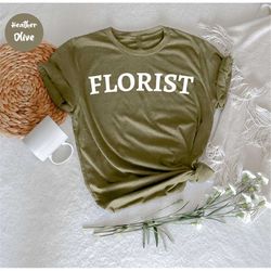 Florist Shirt, Flower Shop Owner, Flower Dealer, Support Local , Flower Market, Gardener shirt, Gift for Florist, Floris