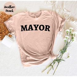 Mayor Shirt, Gift for Mayor, Mayor Appreciation, Mayor Election, New Mayor, City Mayor Tshirt, Town Mayor Shirt, Municip