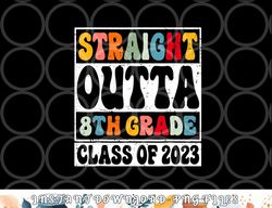 Straight Outta 8th Grade Class Of 2023 Senior Graduation png, digital download copy