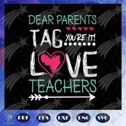 Dear parents tag you are it love teachers, teache