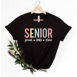 Senior 2023 Shirt, Proud 2023 Grad Shirt, Senior Shirt, Class Of 2023 Shirt, Graduated Shirt, Graduation Shirt, Graduati