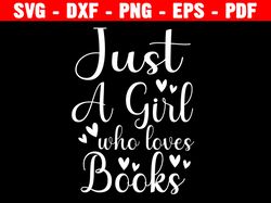 Just A Girl Who Loves Books Svg, Book Svg, Reading Svg, Book Lover Svg, Book Quotes Svg, Silhouette