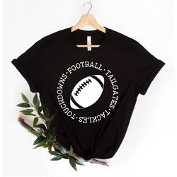 football tailgates tackles touchdowns shirt, football shirt, football lover shirt, football fan shirt, love of the game